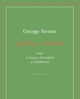 Eseje, úvahy, štúdie Jazyk a ticho - George Steiner