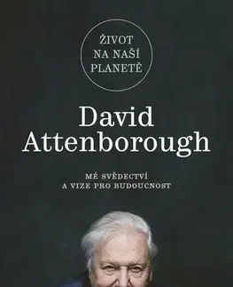 Ekológia, meteorológia, klimatológia Život na naší planetě - David Attenborough,Jonnie Hughes