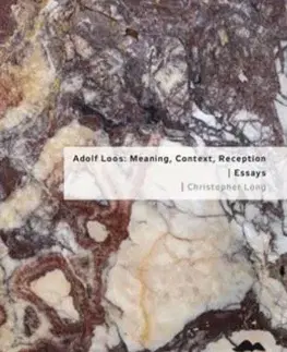 Architektúra Adolf Loos: Meaning, Context, Reception / Essays - Christopher Long