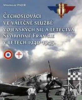 Armáda, zbrane a vojenská technika Čechoslováci ve válečné službě vojenských sil a letectva Svobodné Francie - Miloslav Pajer