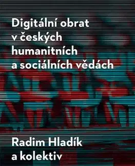Pre vysoké školy Digitální obrat v českých humanitních a sociálních vědách - Radim Hladík