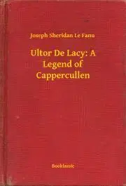 Svetová beletria Ultor De Lacy: A Legend of Cappercullen - Joseph Sheridan Le Fanu