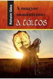 Ezoterika - ostatné A magyar sámánizmus - A táltos - Géza Róheim