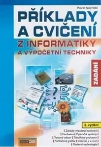 Počítačová literatúra - ostatné Příklady a cvičení z informatiky - Zadání - 3.vydání - Pavel Navrátil