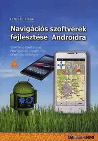 Programovanie, tvorba www stránok Navigációs szoftverek fejlesztése Androidra - Krisztián Fehér