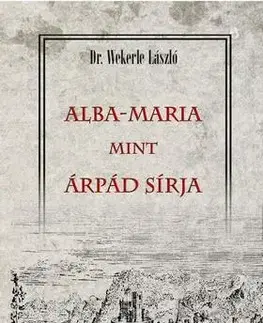 História - ostatné ALBA-MARIA mint ÁRPÁD SÍRJA - László Wekerle, Dr.