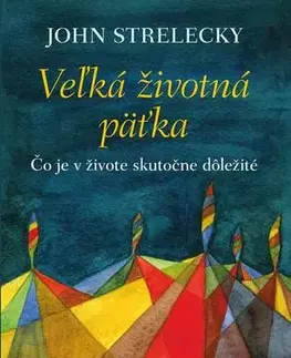 Psychológia, etika Veľká životná päťka - John P. Strelecky