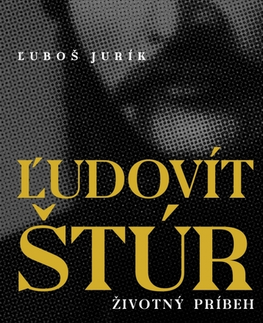 Literatúra Ľudovít Štúr – životný príbeh - Ľuboš Jurík