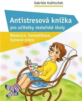 Pedagogika, vzdelávanie, vyučovanie Antistresová knížka pro učitelky mateřské školy - Gabriele Kubitschek