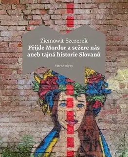 História Přijde Mordor a sežere nás aneb Tajná historie Slovanů - Ziemowit Szczerek