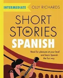 Učebnice pre samoukov Short Stories in Spanish for Intermediate Learners - Olly Richards