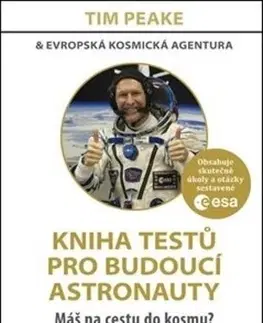 Astronómia, vesmír, fyzika Kniha testů pro budoucí astronauty - Tim Peake
