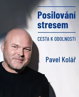 Psychológia, etika Posilování stresem - Pavel Kolář