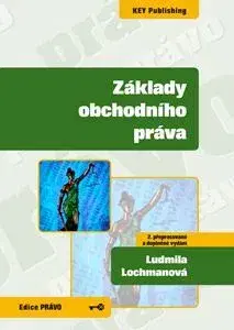 Obchodné právo Základy obchodního práva - 2. přepracované a doplněné vydání - Ludmila Lochmanová