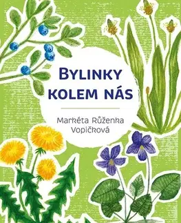 Prírodná lekáreň, bylinky Bylinky kolem nás - Markéta Růženka Vopičková
