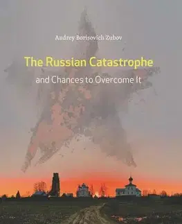Svetové dejiny, dejiny štátov The Russian Catastrophe and Chances to Overcome It - Andrey Zubov