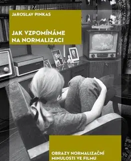 Film - encyklopédie, ročenky Jak vzpomínáme na normalizaci - Jaroslav Pinkas