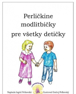 Náboženská literatúra pre deti Perličkine modlitbičky pre všetky detičky - Ingrid Peťkovská,Igor Peťkovský