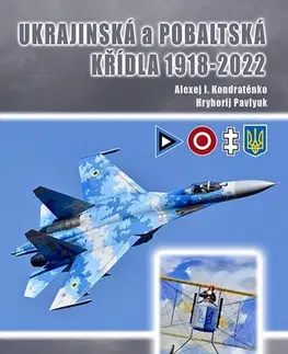 Armáda, zbrane a vojenská technika Ukrajinská a Pobaltská křídla 1918-2022 - Alexej I. Kondratěnko,Pavlyuk Hryhorij