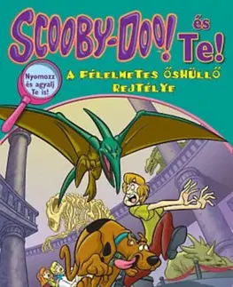Pre deti a mládež - ostatné Scooby-Doo és Te! - A félelmetes őshüllő rejtélye