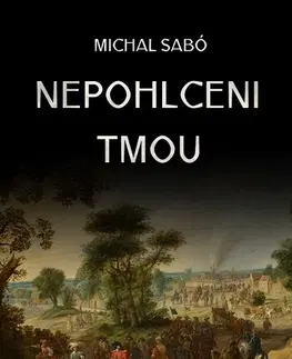Historické romány Nepohlceni tmou - Šabo Michal