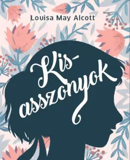 Dobrodružstvo, napätie, western Kisasszonyok - Louisa May Alcott