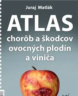 Škodcovia a choroby Atlas chorôb a škodcov ovocných plodín a viniča, 6.vydanie - Juraj Matlák