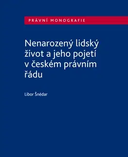 Sociológia, etnológia Nenarozený lidský život a jeho pojetí v českém právním řádu - Libor Šnédar