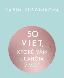 Motivačná literatúra - ostatné 50 viet, ktoré vám uľahčia život - Karin Kuschiková