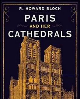 Svetové dejiny, dejiny štátov Paris and Her Cathedrals - R. Howard Bloch