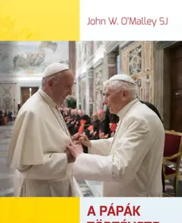 Kresťanstvo A pápák története - Pétertől napjainkig - O'Malley John W.