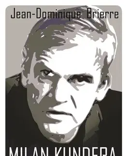 Biografie - ostatné Milan Kundera - Život spisovatele - Jean-Dominique Brierre