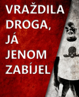 Detektívky, trilery, horory Vraždila droga, já jenom zabíjel - Karel Valášek