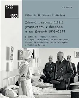 Slovenské a české dejiny Zdraví nemocní říšští protektoři v Čechách a na Moravě 1939-1945 - Milan Novák