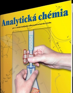 Učebnice pre SŠ - ostatné Analytická chémia pre 1. ročník študijného odboru potravinárska výroba - Kolektív autorov