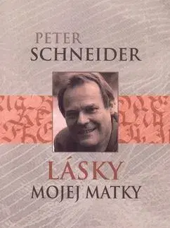 Biografie - ostatné Lásky mojej matky - Peter Schneider