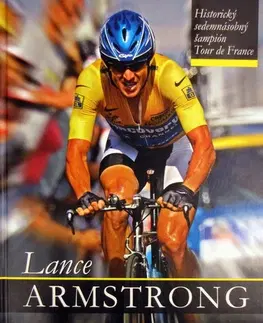 Šport - ostatné Lance Armstrong: Historický sedemnásobný šampión Tour de - Kolektív autorov