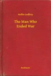 Svetová beletria The Man Who Ended War - Godfrey Hollis