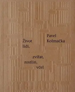 Česká poézia Život lidí, zvířat, rostlin, včel - Pavel Kolmačka