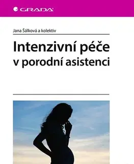 Gynekológia a pôrodníctvo Intenzivní péče v porodní asistenci - Jana Šálková,Kolektív autorov