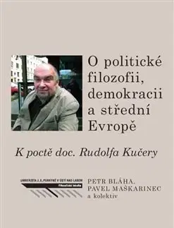 Politológia O politické filozofii, demokracii a střední Evropě - Pavel Maškarinec,Kolektív autorov,Petr Bláha