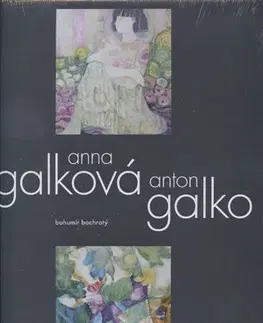 Výtvarné umenie Anna Galková - Anton Galko - Bohumír Bachratý