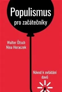 Politológia Populismus pro začátečníky: Návod k ovládání davů - Nina Horaczek,Walter Ötsch