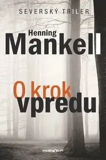 Detektívky, trilery, horory O krok vpredu - Henning Mankell