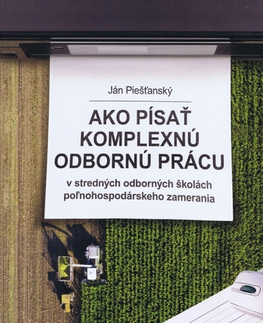 Učebnice pre SŠ - ostatné Ako písať komplexnú odbornú prácu - Ján Piešťanský