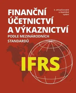 Financie, finančný trh, investovanie Finanční účetnictví a výkaznictví podle mezinárodních standardů IFRS 6. vydání - Dana Dvořáková