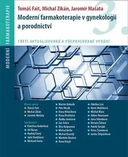 Gynekológia a pôrodníctvo Moderní farmakoterapie v gynekologii a porodnictví (3. aktualizované a přepracované vydání) - Tomáš Fait,Jaromír Mašata