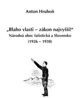 Slovenské a české dejiny „Blaho vlasti – zákon najvyšší!“ - Anton Hruboň