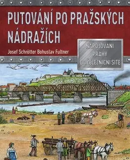 Odborná a náučná literatúra - ostatné Putování po pražských nádražích - Josef Schrötter