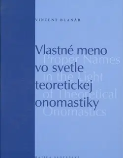 Literárna veda, jazykoveda Vlastné meno vo svetle teoretickej onomastiky - Vincent Blanár